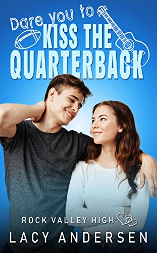 Dare You to Kiss the Quarterback (Rock Valley High, #1)