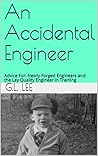 An Accidental Engineer: Advice For: Newly Forged Engineers and the Lay Quality Engineer in Training