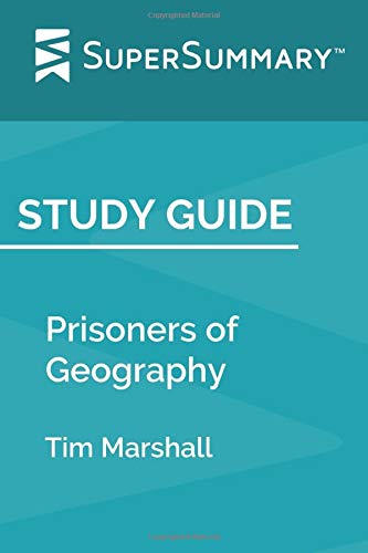 Study Guide: Prisoners of Geography by Tim Marshall (SuperSummary)