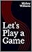 Let's Play a Game by Mickey Williams