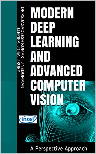 Modern Deep Learning and Advanced Computer Vision: A Perspective Approach (Kindle Edition)