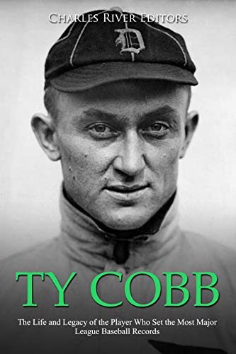 Ty Cobb: The Life and Legacy of the Player Who Set the Most Major League Baseball Records (Kindle Edition)