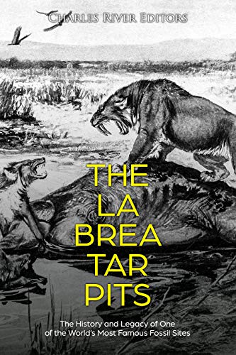 The La Brea Tar Pits: The History and Legacy of One of the World’s Most Famous Fossil Sites (Kindle Edition)