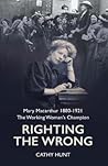 Righting the Wrong: Mary Macarthur 1880-1921: The working woman's champion Righting the Wrong: Mary Macarthur 1880-1921: The working woman's champion