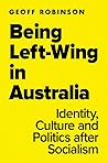 Being Left-Wing in Australia by Geoff Robinson