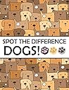 Spot the Differences - Dogs!: A Fun Search and Find Books for Children 6-10 years old (Activity Book for Kids)