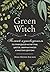 Green Witch. Полный путеводитель по природной магии трав, цветов, эфирных масел и многому другому