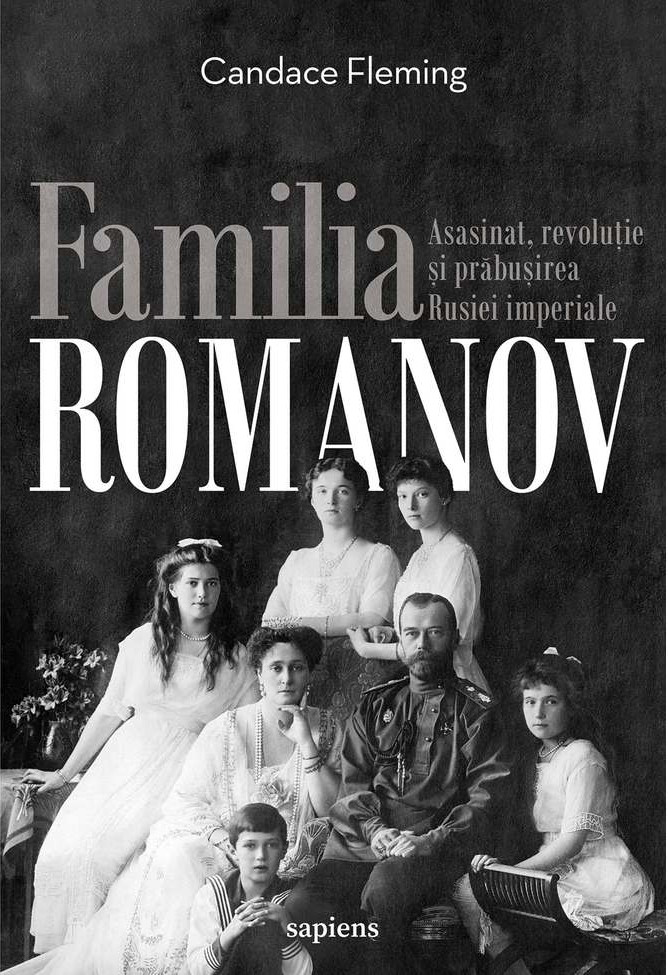 Familia Romanov: asasinat, revoluție și prăbușirea Rusiei imperiale