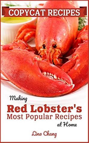 Copycat Recipes: Making Red Lobster’s Most Popular Recipes at Home (Famous Restaurant Copycat Cookbooks)