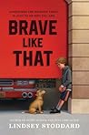 Brave Like That by Lindsey Stoddard Brave Like That by Lindsey Stoddard