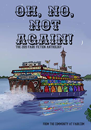Oh, No, Not Again!: The 2019 Fark Fiction Anthology (Kindle Edition)