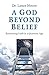 A God Beyond Belief: Reclaiming Faith in a Quantum Age
