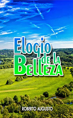 ELOGIO DE LA BELLEZA: Un poemario sobre la belleza del mundo y de la vida (Kindle Edition)