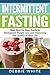 Intermittent Fasting: Your Step-by-Step Guide to Gain Energy Improving the Quality of Your Life