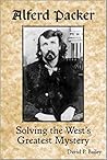 Alferd Packer: Solving the West's Greatest Mystery