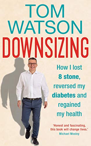 Downsizing: How I Lost 8 Stone, Reversed My Diabetes and Regained My Health (Kindle Edition)