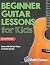 Beginner Guitar Lessons for Kids Book: with Online Video and Audio Access