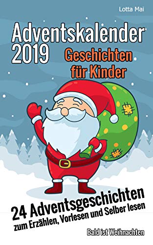 Adventskalender 2019 - Geschichten für Kinder: 24 Adventsgeschichten zum Erzählen, Vorlesen und Selber lesen - Bald ist Weihnachten