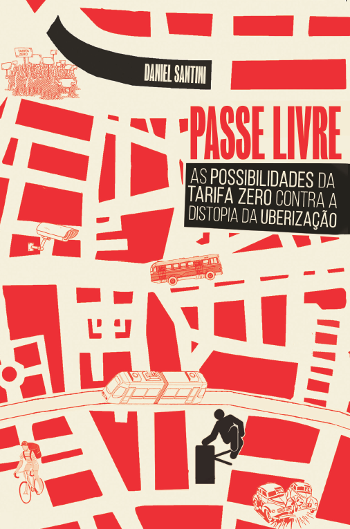 Passe Livre: As Possibilidades da Tarifa Zero Contra a Distopia da Uberização