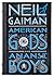 American Gods and Anansi Boys by Neil Gaiman
