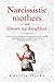 Narcissistic mothers and grown up daughters: The hell of narcissistic family. Healing guide on how to handle manipulative parents and other abuses, fix the relationship and heal empathy