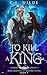 To Kill a King (Hollowcliff Detectives)