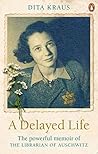 A Delayed Life: The True Story of the Librarian of Auschwitz