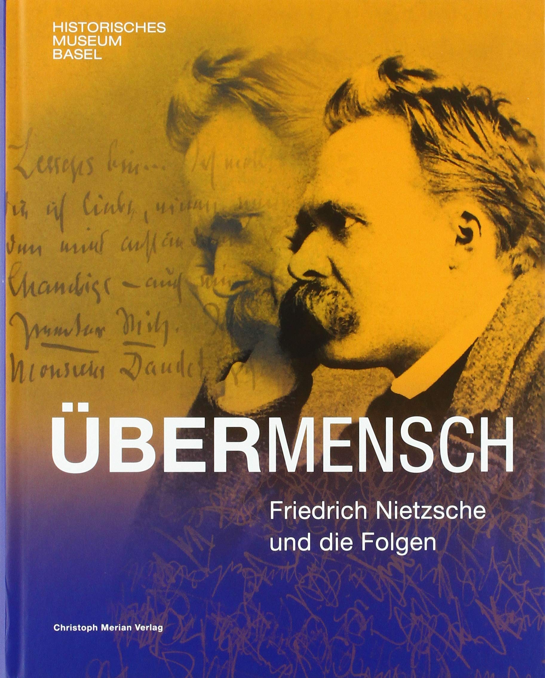 Übermensch. Friedrich Nietzsche und die Folgen