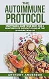 The Autoimmune Protocol: Start Taking Care your Body, for a Healthier life without Giving up the Pleasure of Food