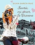 Sonríe, mi amor, en la Toscana