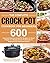 The Complete Crock Pot Cookbook for Beginners: 600 Easy and Delicious Crock Pot Recipes for Smart People on a Budget (Crock Pot Recipes for Beginners and Advanced Users)