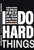 I Do Hard Things: A Bible Study to Break of Fear and Pain