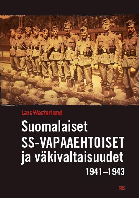 Suomalaiset SS-vapaaehtoiset ja väkivaltaisuudet 1941–1943 - Juutalaisten, siviilien ja sotavankien surmaaminen Saksan hyökkäyksessä Neuvostoliittoon (ebook)
