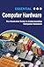 Essential Computer Hardware: The Illustrated Guide to Understanding Computer Hardware (Computer Essentials)
