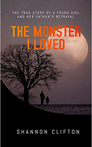 The Monster I Loved: The true story of a young girl and her father's betrayal. (Kindle Edition)