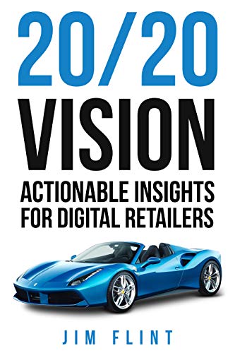 20/20 Vision: Actionable Insights for Digital Retailers (Kindle Edition)