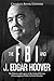 The FBI and J. Edgar Hoover: The History and Legacy of the Federal Bureau of Investigation Under Its First Director