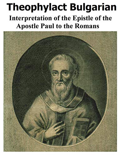 Interpretation of the Epistle of Apostle Paul to the Romans (New Testament Scripture Interpretations Book 8)