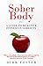Sober Body: A Guide to Health and Fitness in Sobriety (The Sober Journey Book Series (5 books))