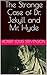 The Strange Case of Dr. Jekyll and Mr. Hyde