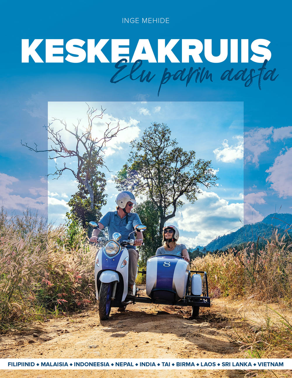 Keskeakruiis. Elu parim aasta. Filipiinid, Malaisia, Indoneesia, Nepal, India, Tai, Birma, Laos, Sri Lanka, Vietnam (Paperback)
