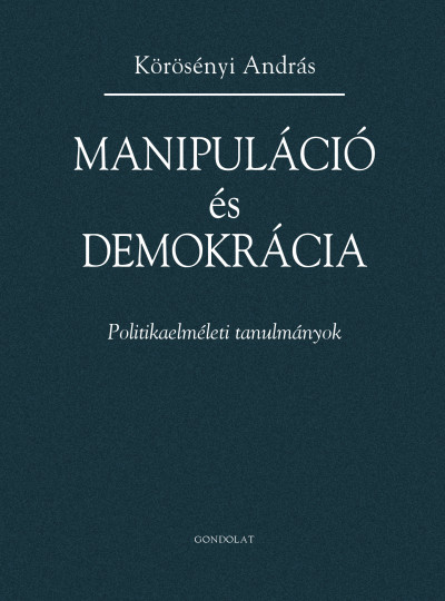 Manipuláció és demokrácia - Polikaelméleti tanulmányok