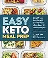 Easy Keto Meal Prep: Simplify Your Keto Diet with 8 Weekly Meal Plans and 60 Delicious Recipes Easy Keto Meal Prep: Simplify Your Keto Diet with 8 Weekly Meal Plans and 60 Delicious Recipes