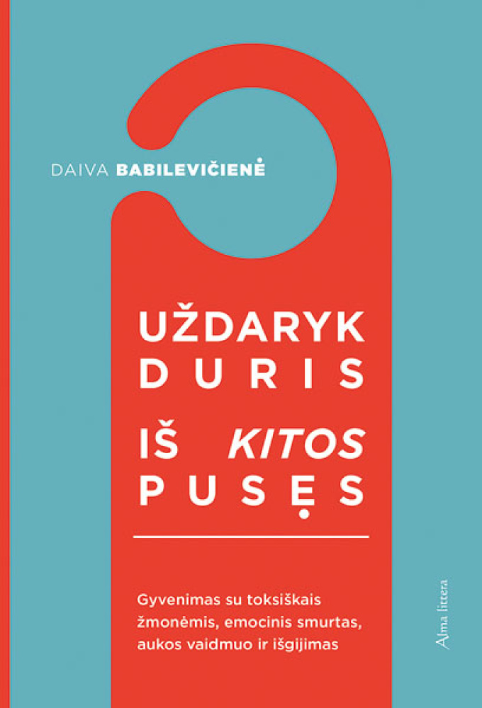 Uždaryk duris iš kitos pusės: gyvenimas su toksiškais žmonėmis, emocinis smurtas, aukos vaidmuo ir išgijimas