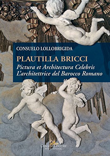Plautilla Bricci: Pictura et Architectura Celebris. L'architettrice del Barocco Romano (Italian Edition)