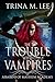 The Trouble With Vampires by Trina M. Lee