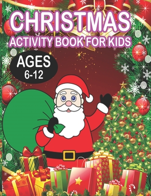 Christmas Activity book For KidsAges 6-12: Fun Children’s Christmas Gift or Present for Toddlers & Kids - 50 Beautiful Pages to Color with Santa Claus, Reindeer, Snowmen & More!