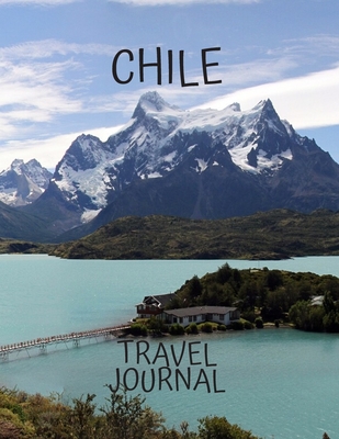 Chile Travel Journal: Travel Books Trips for Teachers, Newlyweds, moms and dads, graduates, travelers Vacation Notebook Adventure Log Photo Pockets