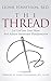 THE THREAD: Let God Into Your Heart And Achieve Intentional Transformation