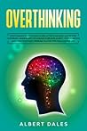 Overthinking: Stop!Change Your Thoughts, Declutter Your Mind and Rewire Your Brain.Mindfulness Technique to Relieve Anxiety, Stop Worrying and Think Positively. Problem Solving Tips for a Happier Life
